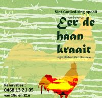 Eer de haan kraait - voorstelling Sint Gorikskring Eer de haan kraait - voorstelling Sint Gorikskring